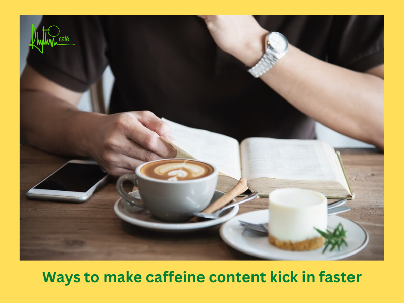How to make caffeine content kick in faster