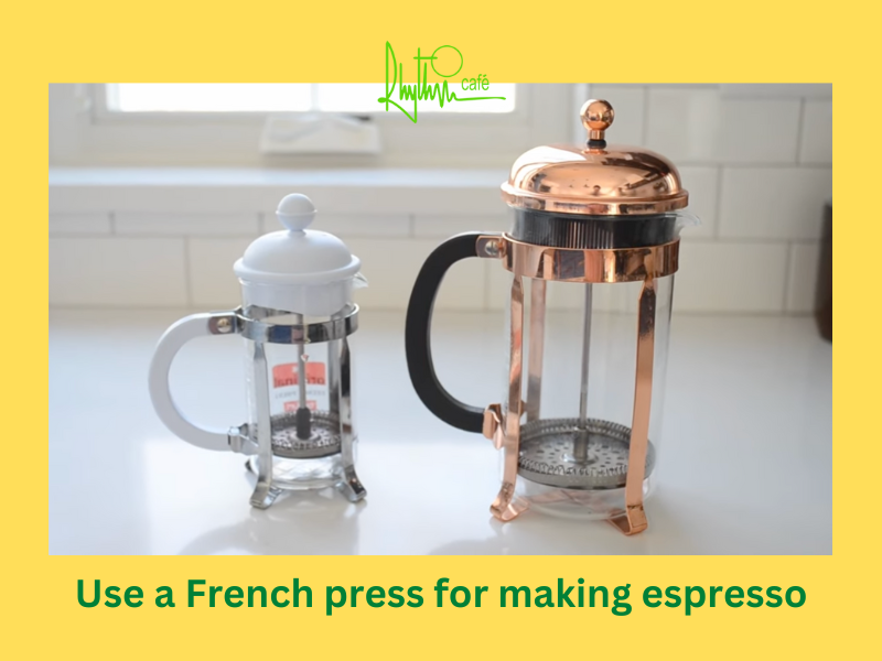Use a French maker to make espresso