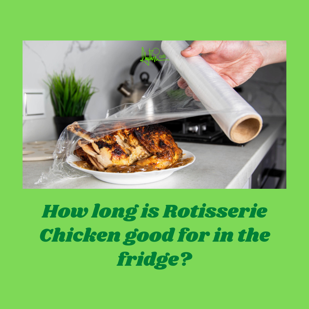 How long is Rotisserie Chicken good for in the fridge