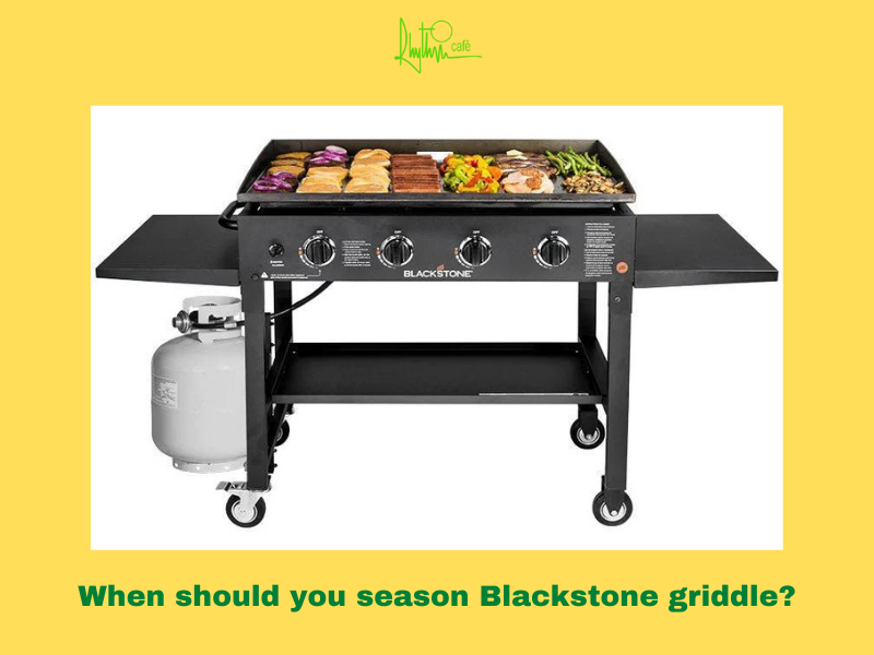 When should you season your Blackstone griddle?