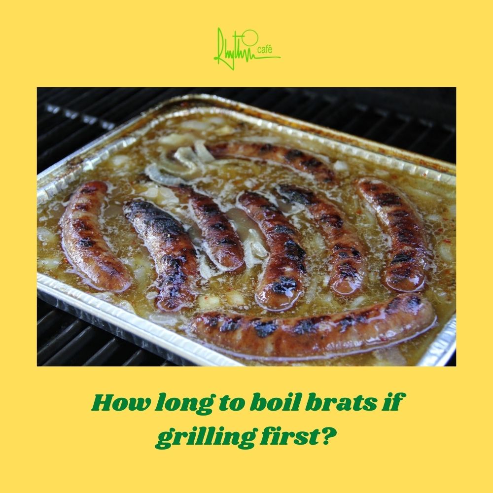 how long to boil brats if grilling first