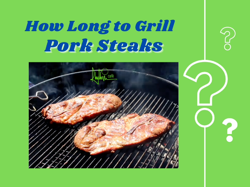 How long to grill Pork Steaks