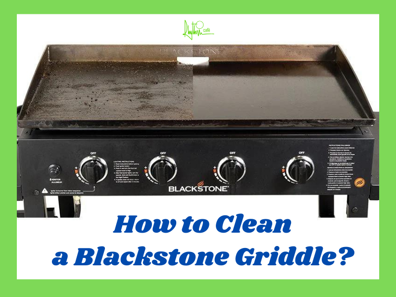 How to Clean a Blackstone Griddle the first time and after use?