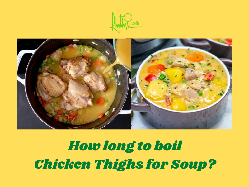 How long to boil chicken thighs for Soup?